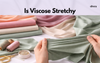 Is Viscose Stretchy? Complete Guide to Stretch, Shrinkage & Fabric Behavior